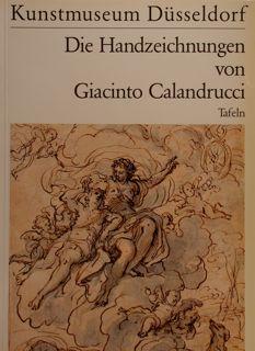 Kunstmuseum Düsseldorf. DIE HANDZEICHNUNGEN VON GIACINTO CALANDRUCCI.