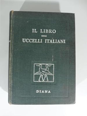 Il libro degli uccelli italiani. Manuale di ornitologia italiana. Elenco descrittivo delle specie...