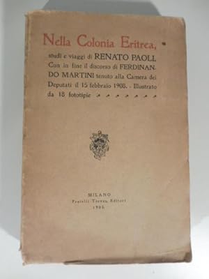 Bild des Verkufers fr Nella colonia Eritrea studi e viaggi di Renato Paoli. Con in fine il discorso di Ferdinando Martini tenuto alla camera dei deputati il 15 febbraio 1908. Illustrato da 18 fototipie zum Verkauf von Coenobium Libreria antiquaria