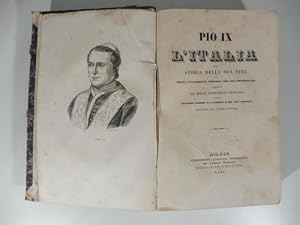 Pio IX e l'Italia ossia storia della sua vita e degli avvenimenti politici del suo pontificato se...