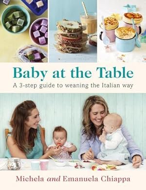 Bild des Verkufers fr Baby at the Table : Feed Your Toddler the Italian Way in 3 Easy Steps zum Verkauf von AHA-BUCH GmbH