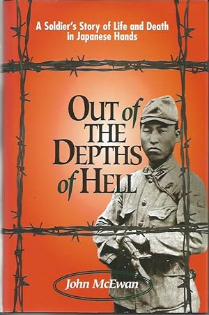 OUT OF THE DEPTHS OF HELL: A Soldier's Story of Life and Death in Japanese Hands