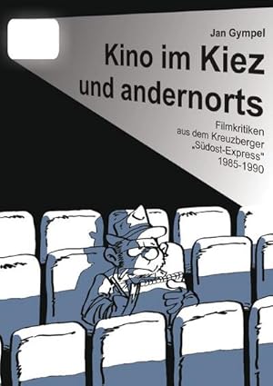 Bild des Verkufers fr Kino im Kiez und andernorts : Filmkritiken aus dem Kreuzberger "Sdost-Express" 1985-1990 zum Verkauf von AHA-BUCH GmbH