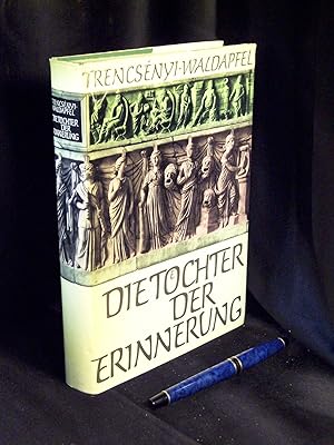 Die Töchter der Erinnerung - Götter- und Heldensagen der Griechen und Römer mit einem Ausblick au...