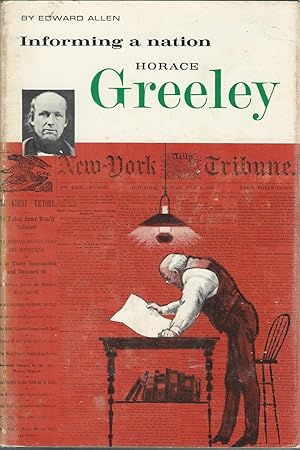 Seller image for Informing a Nation: Horace Greeley (Britannica bookshelf--Great Lives for Young Americans) for sale by Dorley House Books, Inc.