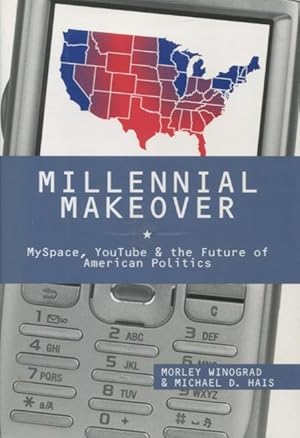 Millennial Makeover: MySpace, YouTube & the Future of American Politics