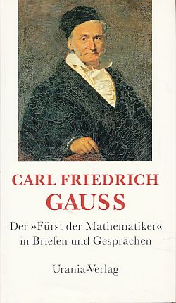 Bild des Verkufers fr Carl Friedrich Gauss : der "Frst der Mathematiker" in Briefen und Gesprchen. hrsg. von Kurt-R. Biermann zum Verkauf von Fundus-Online GbR Borkert Schwarz Zerfa
