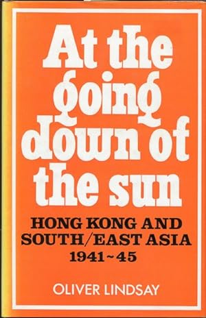 Seller image for At the Going Down of the Sun. Hong Kong and South/East Asia 1941-1945. for sale by Time Booksellers
