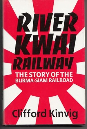 Seller image for River Kwai Railway. The Story Of The Burma-Siam Railroad. for sale by Time Booksellers