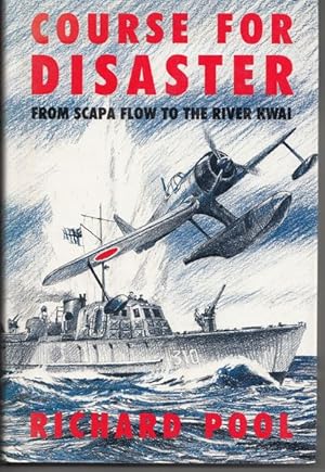 Seller image for Course For Disaster. From Scapa Flow to the River Kwai. for sale by Time Booksellers