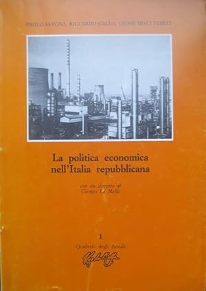 Seller image for La politica economica nell'Italia repubblicana.: Con un discorso di Giorgio La Malfa. Quaderni degli Annali Ugo La Malfa; 1. for sale by Studio Bibliografico Adige