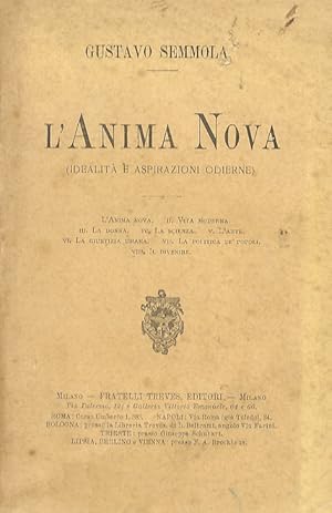 L'Anima Nova. (Idealità e aspirazioni odierne). I. L'Anima nova - II. Vita moderna - III. La donn...