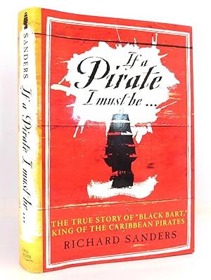 Seller image for If a Pirate I Must Be: True Story of Black Bart, King of the Caribbean Pirates for sale by The Parnassus BookShop