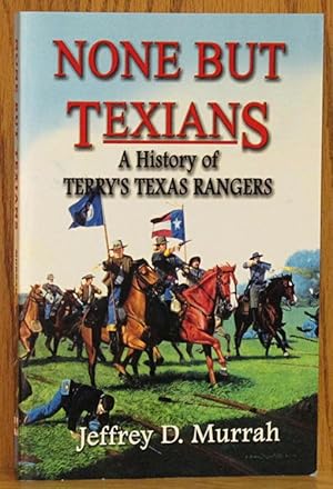None But Texians: A History of Terry's Texas Rangers (SIGNED)