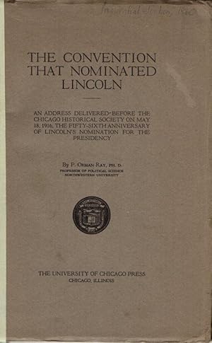 Imagen del vendedor de The Convention That Nominated Lincoln: An Address delivered Before the Chicago Historical Society on May 18, 1916, the Fifty-Sixth Anniversary of Lincoln's Nomination for the Presidency a la venta por Clausen Books, RMABA