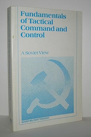 Imagen del vendedor de FUNDAMENTALS OF TACTICAL COMMAND AND CONTROL A Soviet View a la venta por Evolving Lens Bookseller