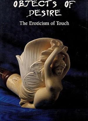 Bild des Verkufers fr Objects of Desire: The Eroticism of Touch zum Verkauf von LEFT COAST BOOKS
