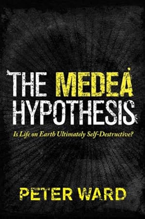 Image du vendeur pour Medea Hypothesis : Is Life on Earth Ultimately Self-Destructive? mis en vente par GreatBookPrices