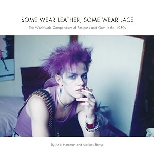 Imagen del vendedor de Some Wear Leather, Some Wear Lace : The Worldwide Compendium of Postpunk and Goth in the 1980s a la venta por GreatBookPrices