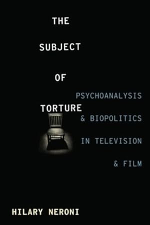 Seller image for Subject of Torture : Psychoanalysis and Biopolitics in Television and Film for sale by GreatBookPrices