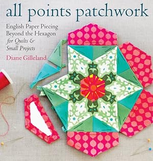 Bild des Verkufers fr All Points Patchwork : English Paper Piecing Beyond the Hexagon for Quilts and Small Projects zum Verkauf von GreatBookPrices