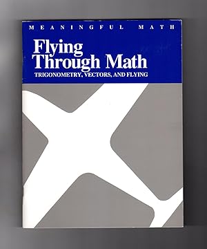 Flying Through Math: Trigonometry, Vectors, and Flying (Meaningful Math)