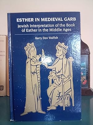 Image du vendeur pour Esther in Medieval Garb: Jewish Interpretation of the Book of Esther in the Middle Ages mis en vente par Library of Religious Thought