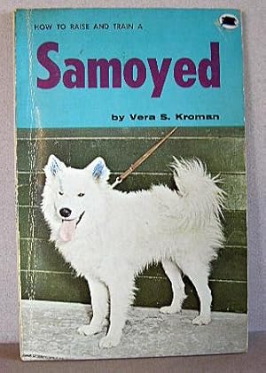 Imagen del vendedor de HOW TO RAISE AND TRAIN A SAMOYED a la venta por B A Downie Dog Books