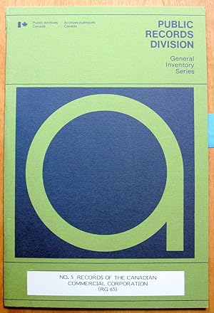 No. 5 Records of the Canadian Commercial Corporation. General Inventory Series. No. 5 Archives De...