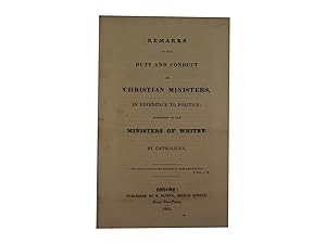 Remarks on the Duty and Conduct of Christian Ministers, in Reference to Politics: Addressed to th...