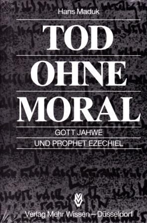 Bild des Verkufers fr Tod ohne Moral. Gott Jahwe und Prophet Ezechiel. zum Verkauf von Versandantiquariat Dr. Uwe Hanisch
