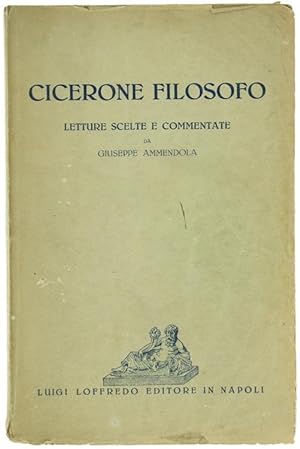 CICERONE FILOSOFO. Letture scelte e commentate da Giuseppe Ammendola.: