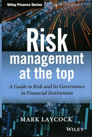 Imagen del vendedor de Risk Management at the Top : A Guide to Risk and its Governance in Financial Institutions a la venta por GreatBookPrices