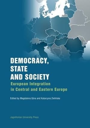 Seller image for Democracy, State and Society : European Integration in Central and Eastern Europe for sale by GreatBookPrices