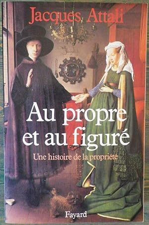 Imagen del vendedor de Au propre et au figur - Une histoire de la proprit a la venta por Bouquinerie Aurore (SLAM-ILAB)