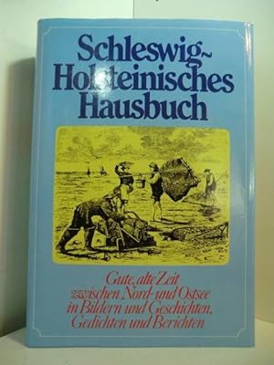 Seller image for Schleswig-Holsteinisches Hausbuch. Gute alte Zeit zwischen Nord- und Ostsee in Bildern und Geschichten, Gedichten und Berichten for sale by Antiquariat Weber