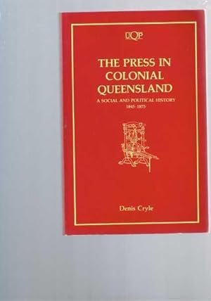 Seller image for The Press in Colonial Queensland: A Social and Political History 1845-1875 for sale by Berry Books