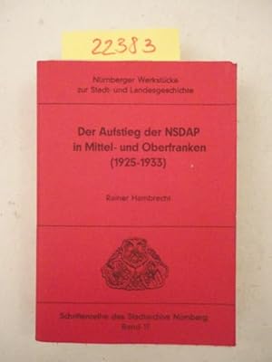 Seller image for Der Aufstieg der NSDAP in Mittel- und Oberfranken (1925-1933) * O r i g i n a l a u s g a b e for sale by Galerie f�r gegenst�ndliche Kunst