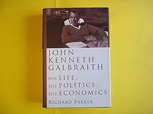 Seller image for John Kenneth Galbraith: His Life, His Politics, His Economics for sale by Carmarthenshire Rare Books