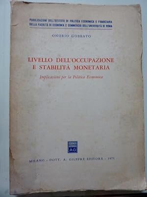 LIVELLO DI OCCUPAZIONE E STABILITA' MONETARIA Implicazioni per la Politica Economica