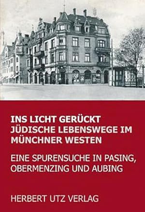 Bild des Verkufers fr Ins Licht gerckt. Jdische Lebenswege im Mnchner Westen : Eine Spurensuche in Pasing, Obermenzing und Aubing zum Verkauf von AHA-BUCH GmbH