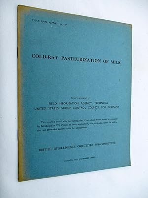 FIAT Final Report No. 107. COLD-RAY PASTEURIZATION OF MILK. Field Information Agency; Technical. ...