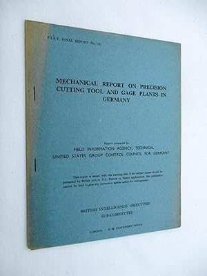 Image du vendeur pour FIAT Final Report No. 121. MECHANICAL REPORT ON THE PRECISION CUTTING TOOL AND GAGE PLANTS IN GERMANY. Field Information Agency; Technical. United States Group Control Council for Germany. BIOS. British Intelligence Objectives Sub-Committee mis en vente par Tony Hutchinson