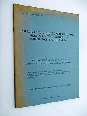 FIAT Final Report No. 229. COPPER, LEAD, ZINC, TIN AND ANTIMONY SMELTING AND REFINING IN NORTH WE...