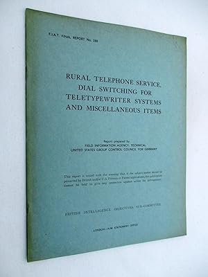 Bild des Verkufers fr FIAT Final Report No. 288. RURAL TELEPHONE SERVICE, DIAL SWITCHING FOR TELETYPEWRITER SYSTEMS AND MISCELLANEOUS ITEMS. Field Information Agency; Technical. United States Group Control Council for Germany. BIOS. British Intelligence Objectives Sub-Committe zum Verkauf von Tony Hutchinson