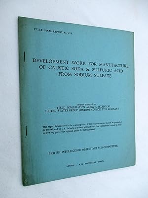 Seller image for FIAT Final Report No. 429. DEVELOPMENT WORK FOR MANUFACTURE OF CAUSTIC SODA & SULFURIC ACID FROM SODIUM SULFATE. Field Information Agency; Technical. United States Group Control Council for Germany. BIOS. British Intelligence Objectives Sub-Committee for sale by Tony Hutchinson