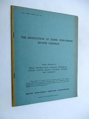 FIAT Final Report No. 782. THE PRODUCTION ON DENSE, NON-POROUS BRONZE CASTINGS. Field Information...