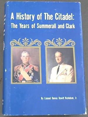 Seller image for A History of The Citadel : The Years of Summerall and Clark for sale by Chapter 1