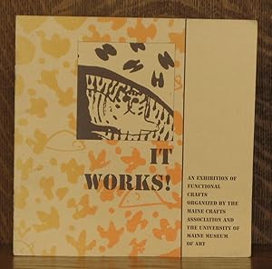 Bild des Verkufers fr IT WORKS! - AN EXHIBITION OF FUNCTIONAL CRAFTS ORGANIZED BY THE MAINE CRAFTS ASSOCIAITION AND THE UNIVERSITY OF MAINE MUSEUM OF ART zum Verkauf von Andre Strong Bookseller