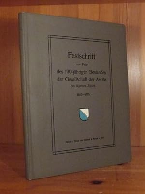 Festschrift zur Feier des 100-jährigen Bestandes der Gesellschaft der Aerzte des Kantons Zürich 1...